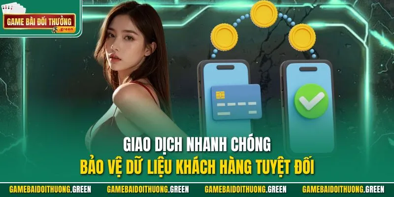 Giao dịch nhanh chóng, bảo vệ dữ liệu khách hàng tuyệt đối